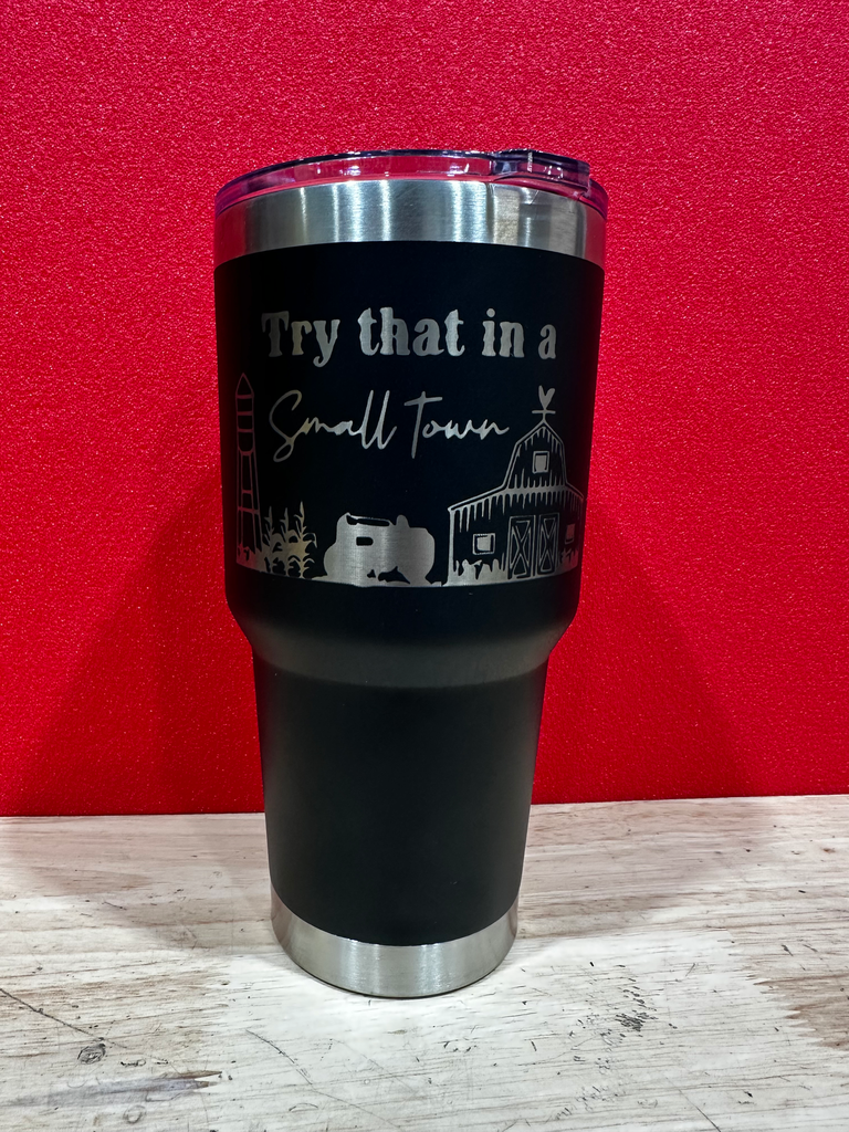 Try That In A Small Town Tumbler-30 oz.
