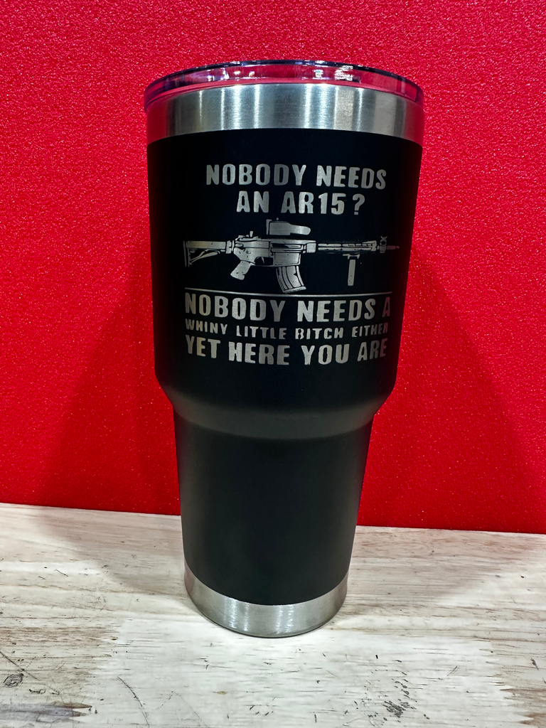 Nobody Needs an AR15 Tumbler-30 oz.